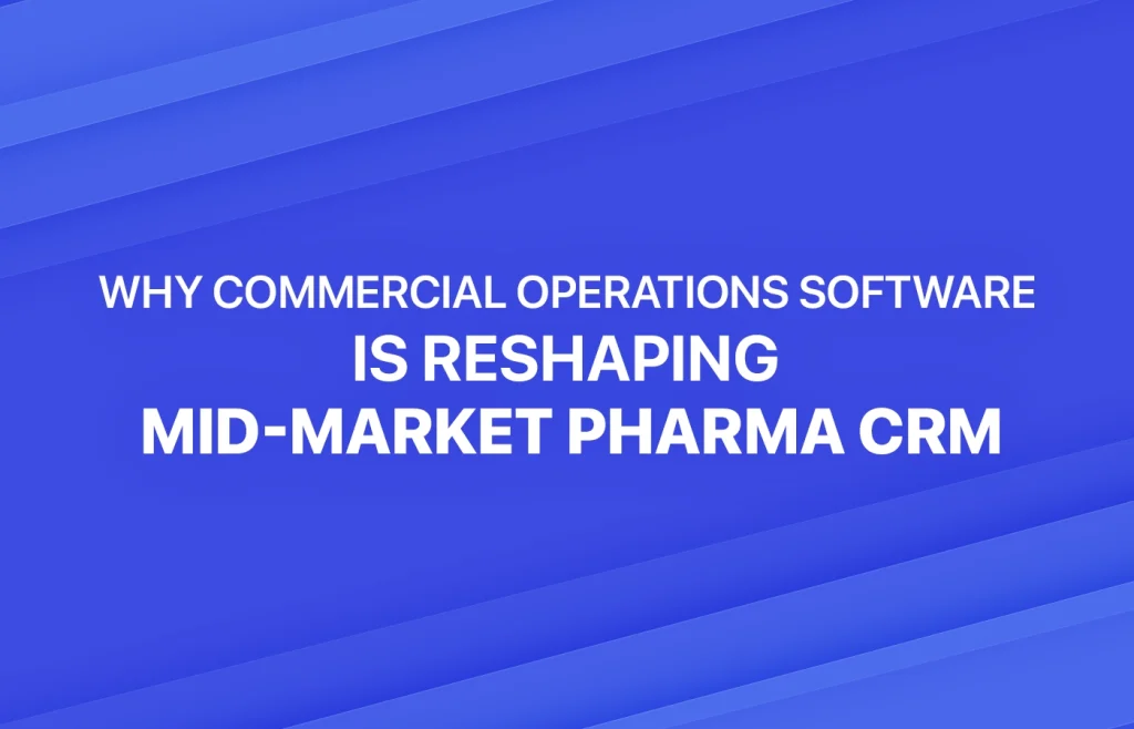 Hero Image: Why commercial operations software is reshaping Pharma CRM